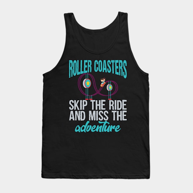 Roller Coasters. Skip the ride and miss the adventure Tank Top by Gold Wings Tees